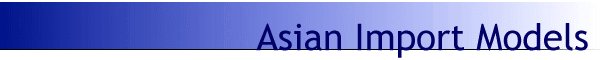 Asian Import Models